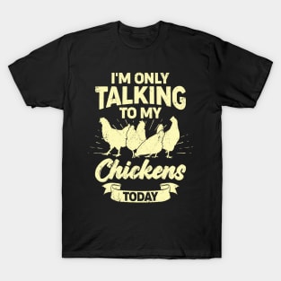 I'm Only Talking To My Chickens Today T-Shirt